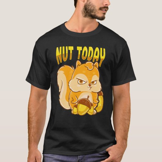 Funny Squirrel Nut Today Squirrels Animal Lover T-Shirt (Vorderseite)