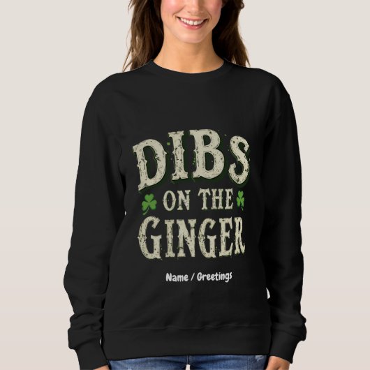 Funny St. Patrick's Day "Dibs on the Ginger" Sweatshirt (Vorderseite)