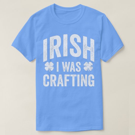 Funny St Patricks Day Irish I war Crafting Joke Cr T-Shirt (Design vorne)