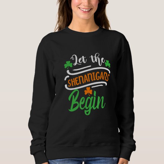 Funny St Patricks Day Lass The Shenanigans Begin i Sweatshirt (Vorderseite)