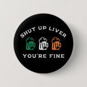 Funny St. Patrick's Day Shut Up Liver Du bist gut Button (Vorderseite)