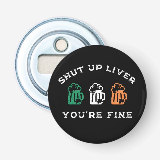 Funny St. Patrick's Day Shut Up Liver Du bist gut Flaschenöffner (Vorderseite)