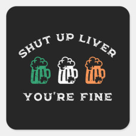 Funny St. Patrick's Day Shut Up Liver Du bist gut Quadratischer Aufkleber