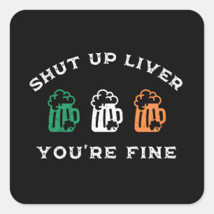 Funny St. Patrick's Day Shut Up Liver Du bist gut Quadratischer Aufkleber