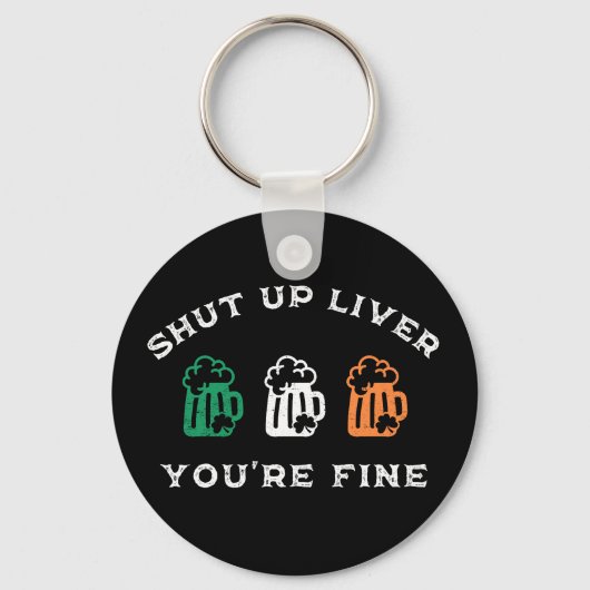 Funny St. Patrick's Day Shut Up Liver Du bist gut Schlüsselanhänger (Vorderseite)
