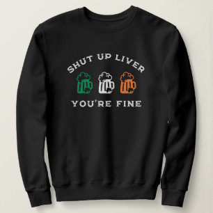 Funny St. Patrick's Day Shut Up Liver Du bist gut Sweatshirt