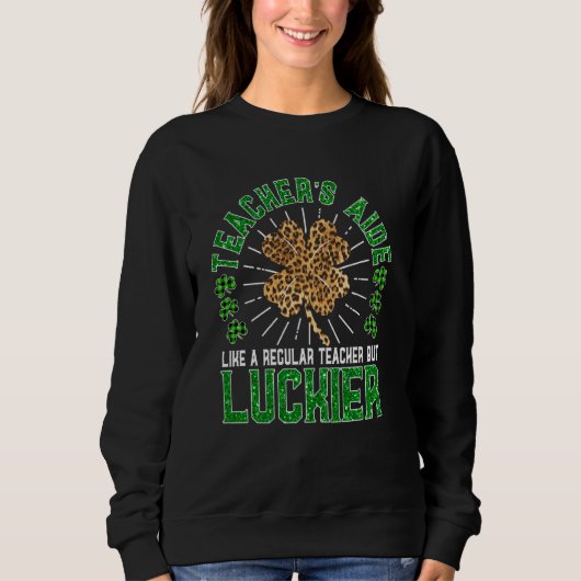 Funny St Patrick's Day Teacher's Aide Niedlich Tea Sweatshirt (Vorderseite)