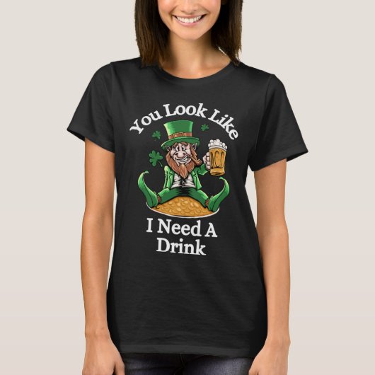 Funny St. Patrick's Leprechaun, You Look LIke I Ne T-Shirt (Vorderseite)