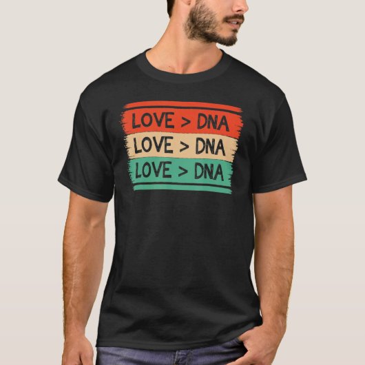 Funny Step Mom apparel DNA Is Greater Than Love ap T-Shirt (Vorderseite)