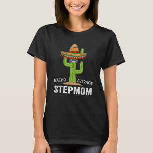Funny StepMom Spaß Meme Sprichwort Nacho Average S T-Shirt
