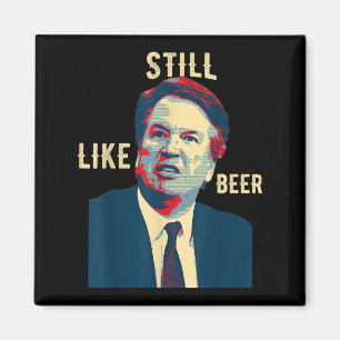 Funny Still like Beer Judge Team Brett Kavanaugh S Magnet