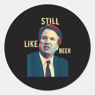 Funny Still like Beer Judge Team Brett Kavanaugh S Runder Aufkleber