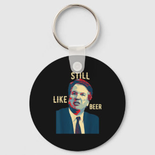 Funny Still like Beer Judge Team Brett Kavanaugh S Schlüsselanhänger