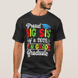 Funny Stolz Big Sis of a Cl of 2025 5th Grad Grad  T-Shirt