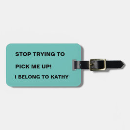 FUNNY STOP TO PICK ME UP LUGGAGE TAG GEPÄCKANHÄNGER