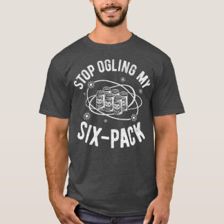 Funny Stopp Ogling My SiPack, Funny Beer Lover Ges T-Shirt