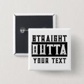 Funny 'Straight Outight Your Text' Pinback Button (Vorne & Hinten)