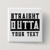 Funny 'Straight Outight Your Text' Pinback Button (Vorderseite)