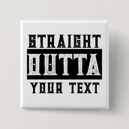 Funny 'Straight Outight Your Text' Pinback Button (Vorderseite)