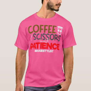 Funny Stylist Zitate Kaffeeschere und Patienc T-Shirt