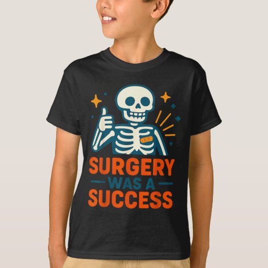 Funny Surgery Was A Success Skeleton Get Well Surg T-Shirt (Vorderseite)