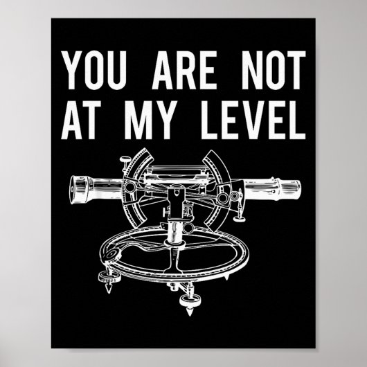 Funny Surveyor Shirt, Not At My Level Land Surveyi Poster (Vorne)