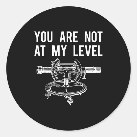 Funny Surveyor Shirt, Not At My Level Land Surveyi Runder Aufkleber (Vorderseite)