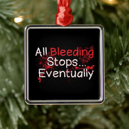 Funny Survival Quote - Bleeding Stops Eventually Ornament Aus Metall (Baum)