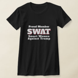 Funny "SWAT: Smart Women Against Trump" T-Shirt