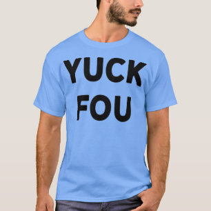 Funny Swear Word Curse Joke Yuck Fou  T-Shirt