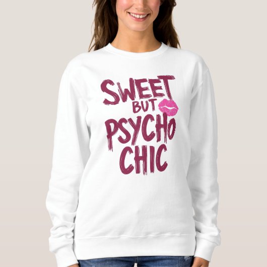 Funny "Sweet but Psycho Chic" Quote Sweatshirt (Vorderseite)