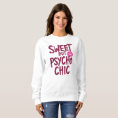Funny "Sweet but Psycho Chic" Quote Sweatshirt (Vorne ganz)