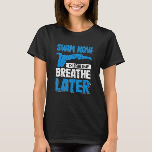 Funny Swimming Pool Swim Now Chlorine Gear Breathe T-Shirt (Vorderseite)