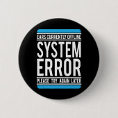 Funny System Error Ears sind derzeit offline. Button (Vorderseite)