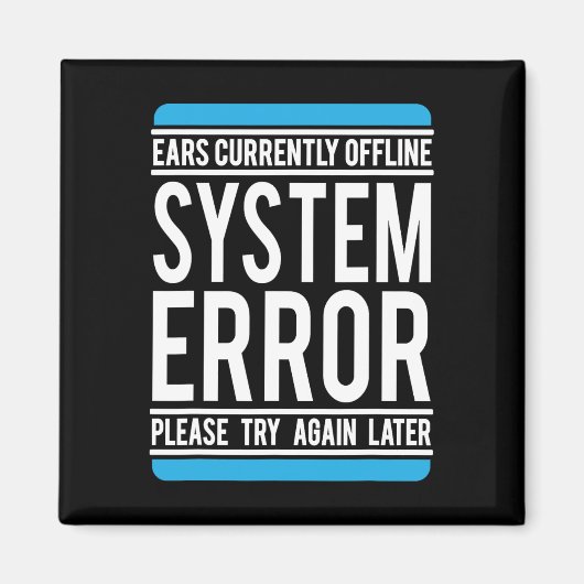 Funny System Error Ears sind derzeit offline. Magnet (Vorne)