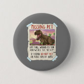 Funny T Rex Tshirt, Funny Missing Pet Tee, Dinosau Button (Vorderseite)