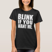 Funny T - Shirt: Blinzeln, wenn du mich Will T-Shirt (Vorderseite)