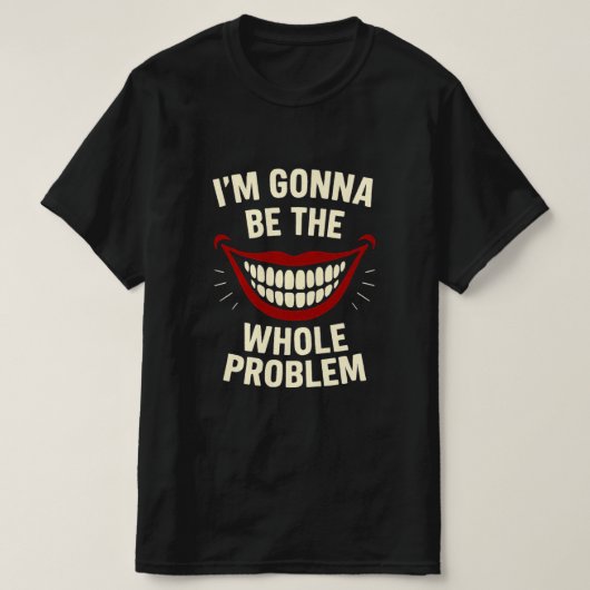 Funny T - Shirt - ich werde das ganze Problem sein (Design vorne)
