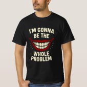Funny T - Shirt - ich werde das ganze Problem sein (Vorderseite)