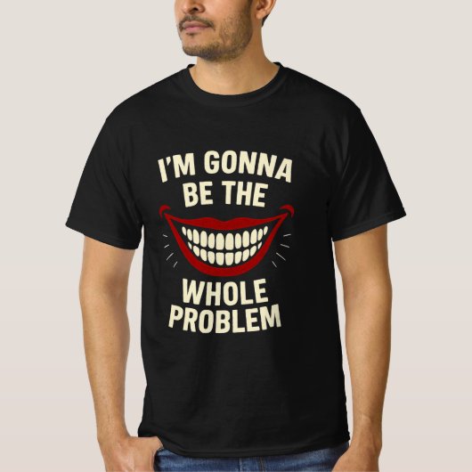 Funny T - Shirt - ich werde das ganze Problem sein (Vorderseite)