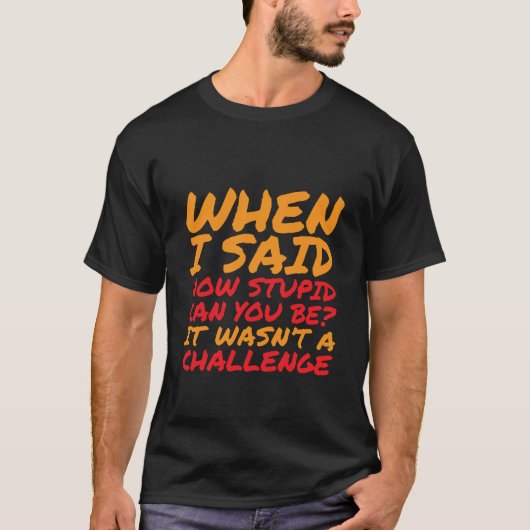 Funny T - Shirt Sarcastic Zitate für Stupid (Vorderseite)