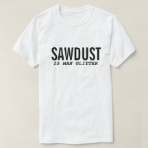Funny T - Shirt SAWDUST IST MENSCHLICHER GLITZER Z