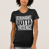 Funny T - Shirt, Straight Outta Patience T - Shirt (Vorderseite)