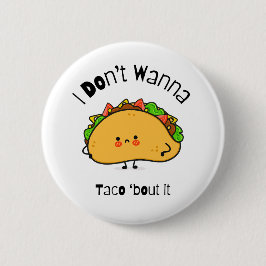 Funny Taco I Don't Wanna Taco 'out it Button