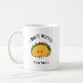 Funny Taco I Don't Wanna Taco 'out it Kaffeetasse