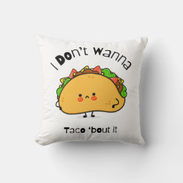Funny Taco I Don't Wanna Taco 'out it Kissen