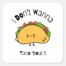 Funny Taco I Don't Wanna Taco 'out it Quadratischer Aufkleber