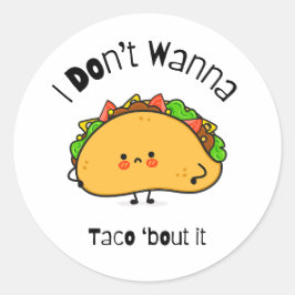 Funny Taco I Don't Wanna Taco 'out it Runder Aufkleber