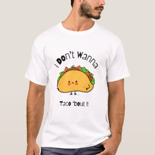 Funny Taco I Don't Wanna Taco 'out it T-Shirt