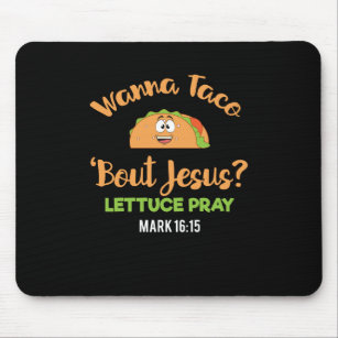 Funny Taco Wanna Taco Bout Jesus Lettuce Pray Mousepad